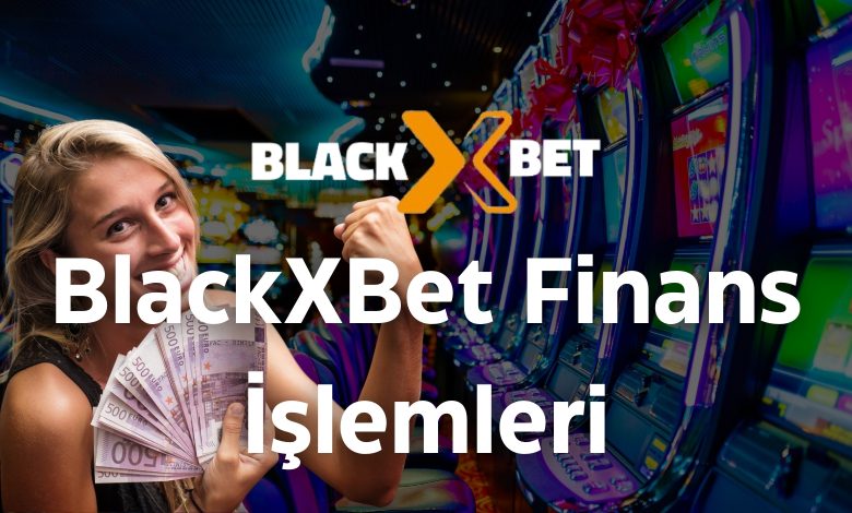 BlackXBet Finans İşlemleri 1 Blackxbet Finans İşlemleri